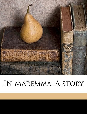 In Maremma. a Story Volume 1 by Ouida