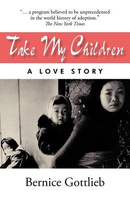 Take My Children: An Adoption Story by Gottlieb, Bernice