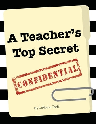 A Teacher's Top Secret Confidential by Tabb, Lanesha