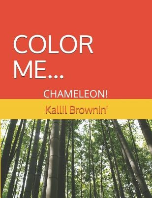 Color Me Chameleon ! by Brown, Camellia P.