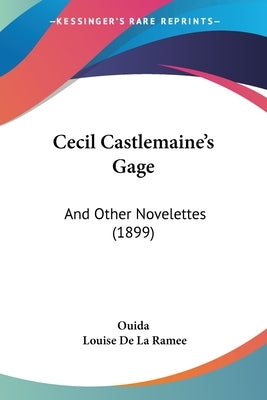 Cecil Castlemaine's Gage: And Other Novelettes (1899) by Ouida