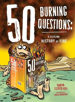 50 Burning Questions: A Sizzling History of Fire by Lloyd Kyi, Tanya