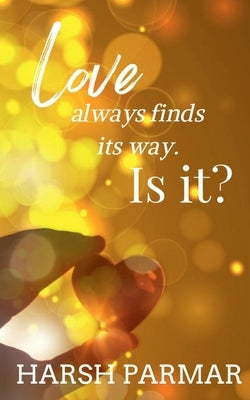 Love always finds its way. Is it? by Parmar, Harsh