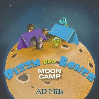 Dizzy and Bones Moon Camp by Mills, A. D.