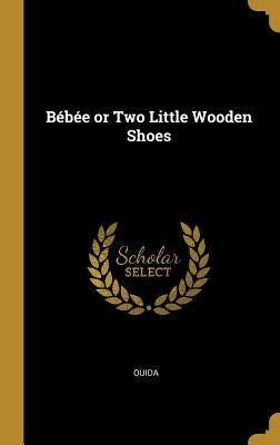 Bébée or Two Little Wooden Shoes by Ouida