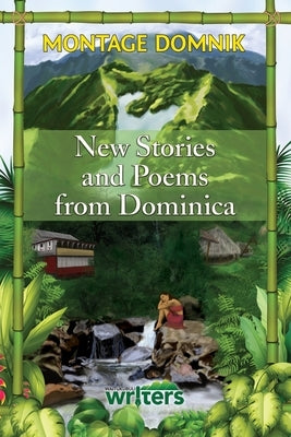 Montage Domnik: New Stories and Poems from Dominica by Writers, Waitukubuli