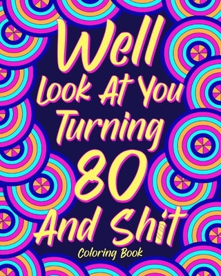 Well Look at You Turning 80 and Shit Coloring Book by Paperland