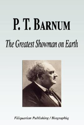 P. T. Barnum - The Greatest Showman on Earth (Biography) by Biographiq