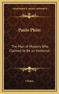 Paulo Phim: The Man of Mystery Who Claimed to Be an Immortal by Cheiro