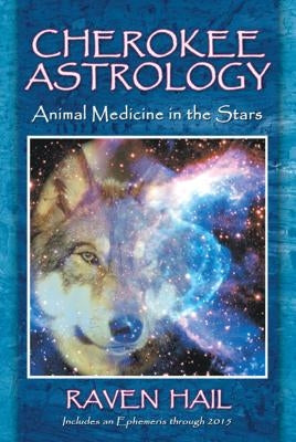 Cherokee Astrology: Animal Medicine in the Stars by Hail, Raven