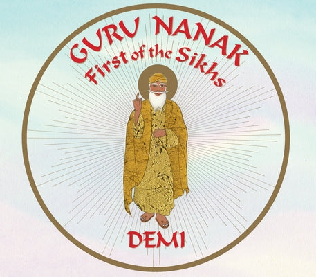 Guru Nanak: First of the Sikhs by Demi