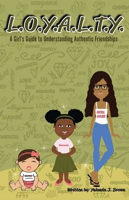 L.O.Y.A.L.T.Y.: A Girls Guide to Understanding Authentic Friendships by Brown, Yalonda