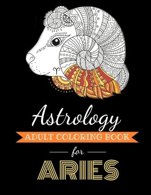 Astrology Adult Coloring Book for Aries: Dedicated coloring book for Aries Zodiac Sign. Over 30 coloring pages to color. by Page, Kyle