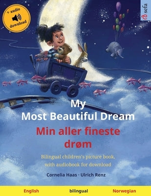 My Most Beautiful Dream - Min aller fineste drøm (English - Norwegian): Bilingual children's picture book, with audiobook for download by Haas, Cornelia