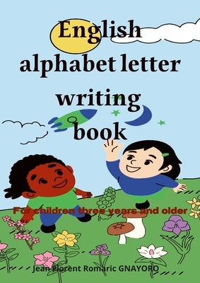 English alphabet letters writing book: For children three years and older by Gnayoro, Jean Florent Romaric