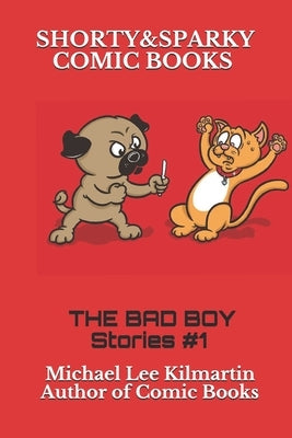 Shorty & Sparky Comics: The Bad Boy Stories by Kilmartin, Michael Lee