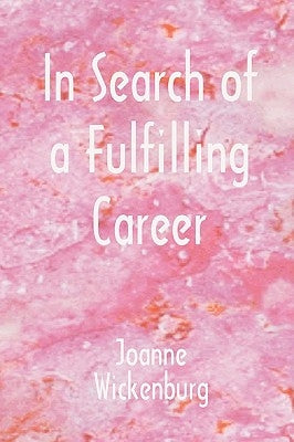 In Search of a Fulfilling Career by Wickenburg, Joanne