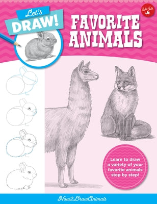 Let's Draw Favorite Animals: Learn to Draw a Variety of Your Favorite Animals Step by Step! by How2drawanimals