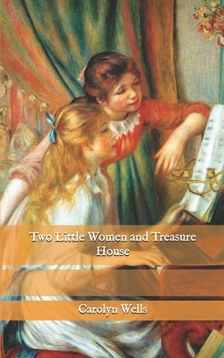 Two Little Women and Treasure House by Wells, Carolyn