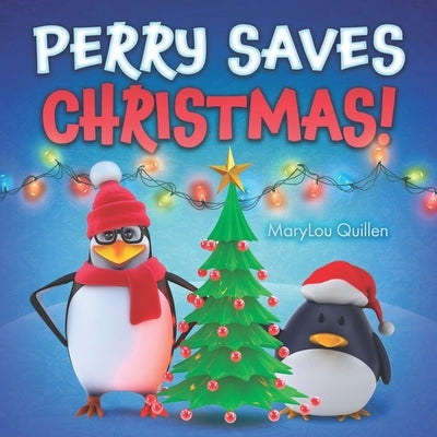 Perry Saves Christmas: (Christmas Books for Children, Ages 1-3, 3-5, 4-6, Holiday Picture Book, Christmas Books for Kids, Penguin Adventure S by Quillen, Marylou