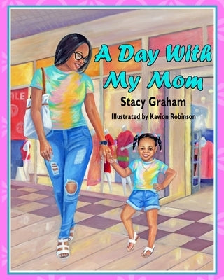 A Day With My Mom by Graham, Stacy Olivia