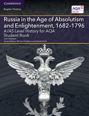 A/As Level History for Aqa Russia in the Age of Absolutism and Enlightenment, 1682-1796 Student Book by Oliphant, John