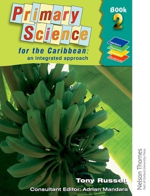 Primary Science for the Caribbean - An Integrated Approach Book 2 by Russell, Tony