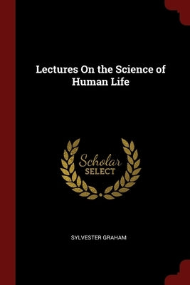 Lectures On the Science of Human Life by Graham, Sylvester