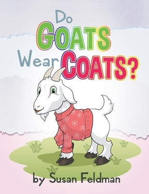 Do Goats Wear Coats? by Feldman, Susan