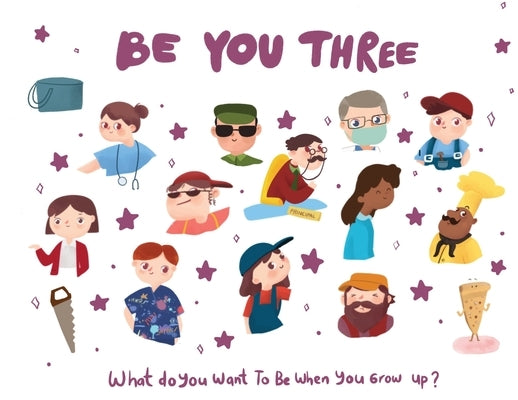 Be You Three - what do I want to be when you grow up kids book.: What do I want to be when I grow up? by Desio, Eric