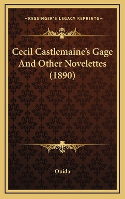 Cecil Castlemaine's Gage and Other Novelettes (1890) by Ouida