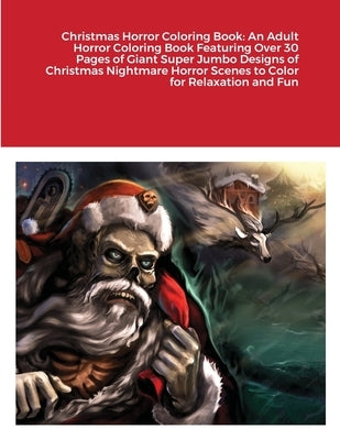 Christmas Horror Coloring Book: An Adult Horror Coloring Book Featuring Over 30 Pages of Giant Super Jumbo Designs of Christmas Nightmare Horror Scene by Harrison, Beatrice