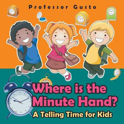 Where Is the Minute Hand?- A Telling Time Book for Kids by Gusto