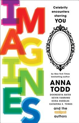 Imagines: Celebrity Encounters Starring You by Todd, Anna