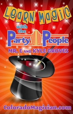 Learn Magic with the Party People: Perform your own magic show! by E.