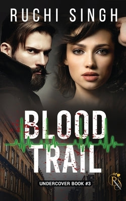 Blood Trail: Undercover Series - Book 3 by Ruchi Singh