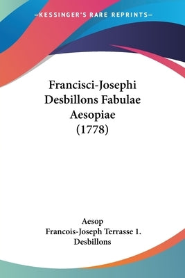 Francisci-Josephi Desbillons Fabulae Aesopiae (1778) by Aesop