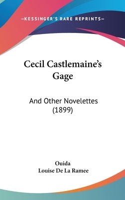 Cecil Castlemaine's Gage: And Other Novelettes (1899) by Ouida