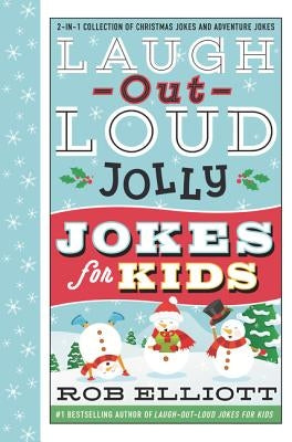 Laugh-Out-Loud Jolly Jokes for Kids: 2-In-1 Collection of Christmas Jokes and Adventure Jokes by Elliott, Rob