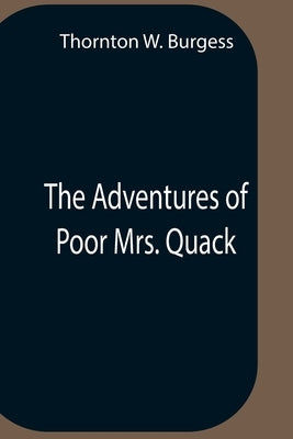 The Adventures Of Poor Mrs. Quack by W. Burgess, Thornton