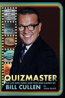 Quizmaster: The Life and Times and Fun and Games of Bill Cullen by Nedeff, Adam