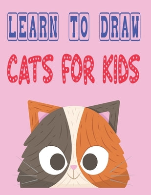 learn to draw cats for kids: how to draw cute animals how to draw for kids step by step draw easy techniques 100 page 8.5 x 0.3 x 11 inches by Publishing, Children Art