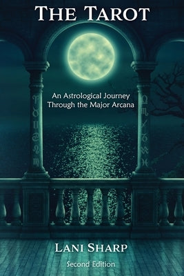 The TAROT An Astrological Journey Through the Major Arcana by Sharp, Lani