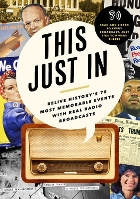 This Just in: Relive History's Most Memorable Events with Real Radio Broadcasts by Bushel & Peck Books