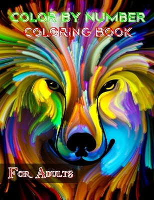 Color By Number Coloring Book For Adults: Color By Number Coloring Book For Adults 100 Coloring Activity Pages by Rahul