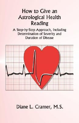 How to Give an Astrological Health Reading by Cramer, Diane L.