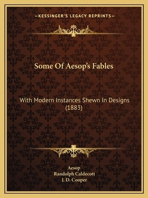 Some Of Aesop's Fables: With Modern Instances Shewn In Designs (1883) by Aesop