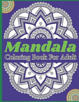 Mandala Coloring Book For Adult: 50 Stress Relieving Mandala Designs for Relaxation and Happiness by Publishing, Sakib