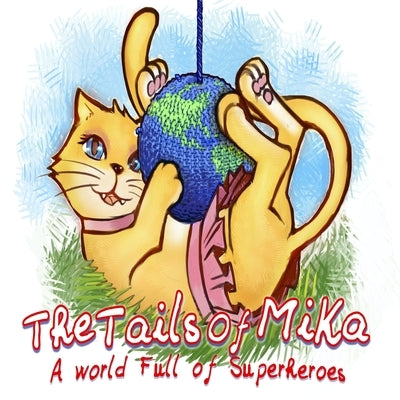 The Tails Of Mika: A World Full Of Superheroes by L, M.