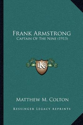 Frank Armstrong: Captain Of The Nine (1913) by Colton, Matthew M.